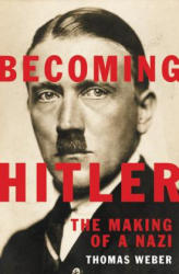 Becoming Hitler: The Making of a Nazi - Thomas Weber (ISBN: 9780465032686)