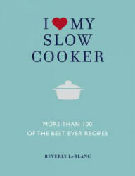 I Love My Slow Cooker - Beverly LeBlanc (ISBN: 9781848990401)