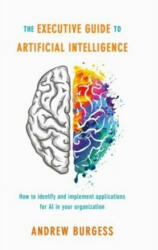 Executive Guide to Artificial Intelligence - Andrew Burgess (ISBN: 9783319638195)