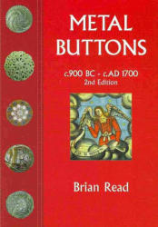 Metal Buttons: C. 900 BC - C. 1700 Ad - Brian Read, B. Read (ISBN: 9780953245062)