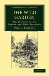 Wild Garden - William Robinson (ISBN: 9781108037105)