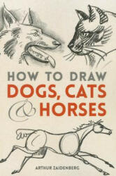 How to Draw Dogs, Cats, and Horses - Arthur Zaidenberg (ISBN: 9780486780481)
