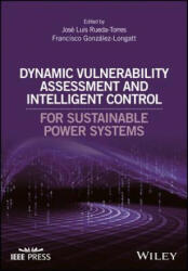 Dynamic Vulnerability Assessment and Intelligent control for Sustainable Power Systems - Jose Luis Rueda-Torres, Francisco M. Gonzalez-Longatt (ISBN: 9781119214953)