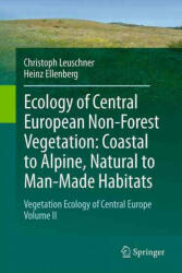 Ecology of Central European Non-Forest Vegetation: Coastal to Alpine, Natural to Man-Made Habitats - Christoph Leuschner, Heinz Ellenberg (ISBN: 9783319430461)