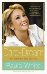 Dare to Dream: Understand God's Design for Your Life - Paula White (ISBN: 9781478991847)