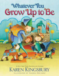 Whatever You Grow Up to Be - Karen Kingsbury (ISBN: 9780310716464)
