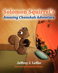 Solomon Squirrel's Amazing Chanukah Adventure - Jeffrey J. Lefko (ISBN: 9781478168188)