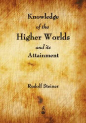 Knowledge of the Higher Worlds and Its Attainment - Rudolf Steiner (ISBN: 9781603864923)