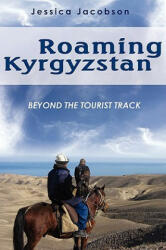 Roaming Kyrgyzstan - Jessica Jacobson (ISBN: 9780595526864)
