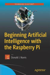 Beginning Artificial Intelligence with the Raspberry Pi - Donald J Norris (ISBN: 9781484227428)