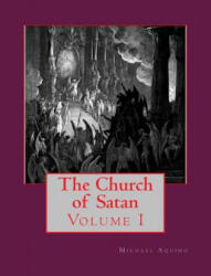 The Church of Satan I: Volume I - Text and Plates - Michael A Aquino (ISBN: 9781494447335)