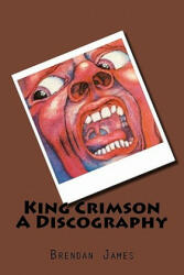 King Crimson A Discography - Brendan James (ISBN: 9781456527471)
