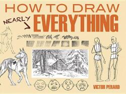 How to Draw Nearly Everything - Victor Perard (ISBN: 9780486498485)