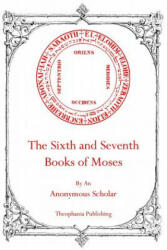 The Sixth and Seventh Books of Moses - Anonymous Scholar, Robert L Angus (ISBN: 9781770830516)