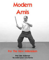 Modern Arnis For The New Millennium: The MA80 System Arnis/Eskrima - Dan Anderson (ISBN: 9781477454275)