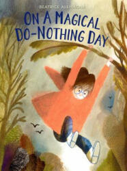 On a Magical Do-Nothing Day - Beatrice Alemagna, Beatrice Alemagna (ISBN: 9780062657602)