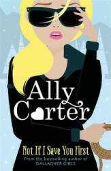 Not If I Save You First - Ally Carter (ISBN: 9781408349090)