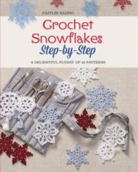 Crochet Snowflakes Step-by-step - Caitlin Sainio (ISBN: 9781250093837)