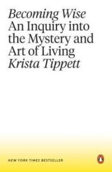 Becoming Wise: An Inquiry Into the Mystery and Art of Living (ISBN: 9781101980316)