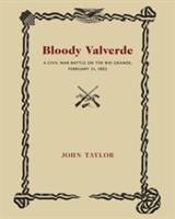 Bloody Valverde: A Civil War Battle on the Rio Grande February 21 1892 (ISBN: 9780826321480)