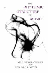 Rhythmic Structure of Music - Grosvenor W. Cooper, Leonard B. Meyer (ISBN: 9780226115221)