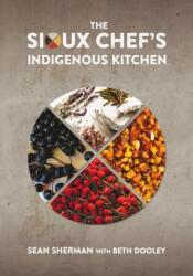 Sioux Chef's Indigenous Kitchen - Beth Th=dooley, Sean Sherman (ISBN: 9780816699797)