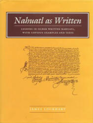 Nahuatl as Written: Lessons in Older Written Nahuatl with Copious Examples and Texts (ISBN: 9780804744584)