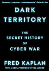 Dark Territory: The Secret History of Cyber War - Fred Kaplan (ISBN: 9781476763262)