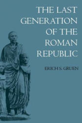 Last Generation of the Roman Republic - Gruen (ISBN: 9780520201538)