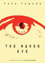 Naked Eye - Susan Bernofsky, Yoko Tawada (ISBN: 9780811217392)