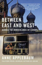 Between East and West: Across the Borderlands of Europe - Anne Applebaum (ISBN: 9780525433187)