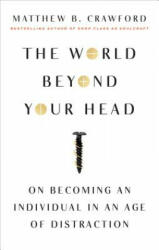 The World Beyond Your Head - Matthew B. Crawford (ISBN: 9780374535919)