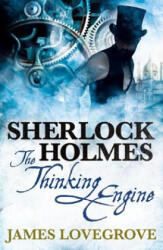 Sherlock Holmes: The Thinking Engine - James Lovegrove (ISBN: 9781783295036)