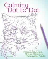 Calming Dot to Dot: Intricate, Stunning, Stress-Relieving Patterns for Adults - Editors of Ulysses Press, Emily Wallis (ISBN: 9781612436142)