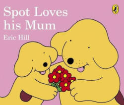 Spot Loves His Mum - Eric Hill (ISBN: 9780241303795)