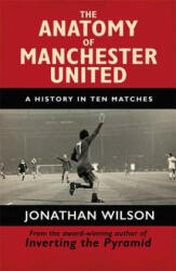 Anatomy of Manchester United - Jonathan Wilson (ISBN: 9781409126959)
