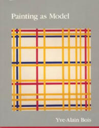 Painting as Model - Yve-Alain Bois (ISBN: 9780262521802)