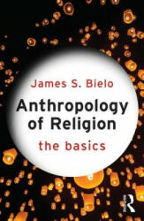 Anthropology of Religion: The Basics (ISBN: 9780415731256)