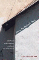 Along the Archival Grain Along the Archival Grain: Epistemic Anxieties and Colonial Common Sense Epistemic Anxieties and Colonial Common Sense (ISBN: 9780691146362)