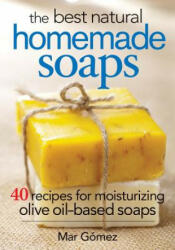 The Best Natural Homemade Soaps: 40 Recipes for Moisturizing Olive Oil-Based Soaps (ISBN: 9780778804901)