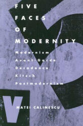 Five Faces of Modernity - Matei Calinescu (ISBN: 9780822307679)