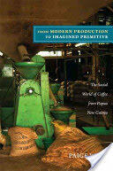 From Modern Production to Imagined Primitive: The Social World of Coffee from Papua New Guinea (ISBN: 9780822351504)