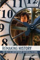 Remaking History: The Past in Contemporary Historical Fictions (ISBN: 9780415858786)