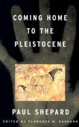 Coming Home to the Pleistocene - Paul Shepard (ISBN: 9781559635905)