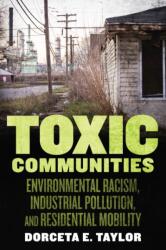 Toxic Communities: Environmental Racism Industrial Pollution and Residential Mobility (ISBN: 9781479861781)