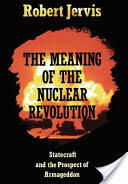 Meaning of the Nuclear Revolution - Robert Jervis (ISBN: 9780801495656)