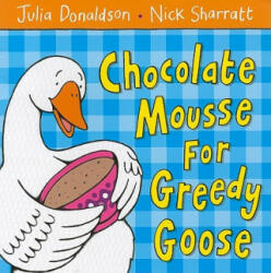 Chocolate Mousse for Greedy Goose - Julia Donaldson (2006)