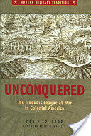 Unconquered: The Iroquois League at War in Colonial America (ISBN: 9780275984663)