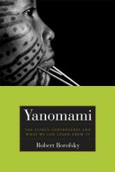 Yanomami: The Fierce Controversy and What We Can Learn from It (ISBN: 9780520244047)