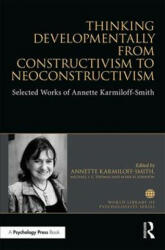 Thinking Developmentally from Constructivism to Neuroconstructivism - Selected Works of Annette Karmiloff-Smith (ISBN: 9781138699472)